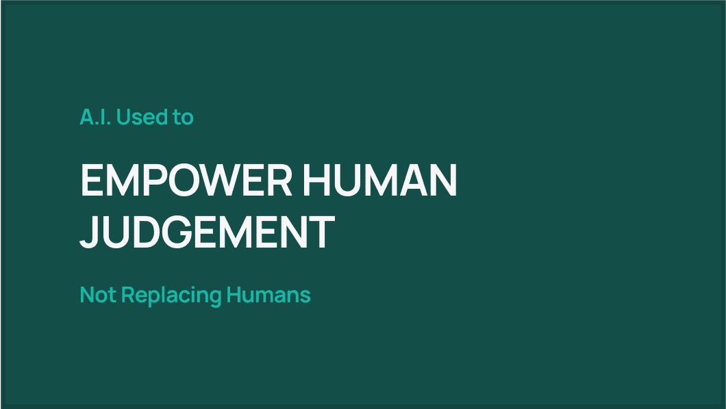 A.I. Used to Empower Human Judgement - Not Replacing Humans