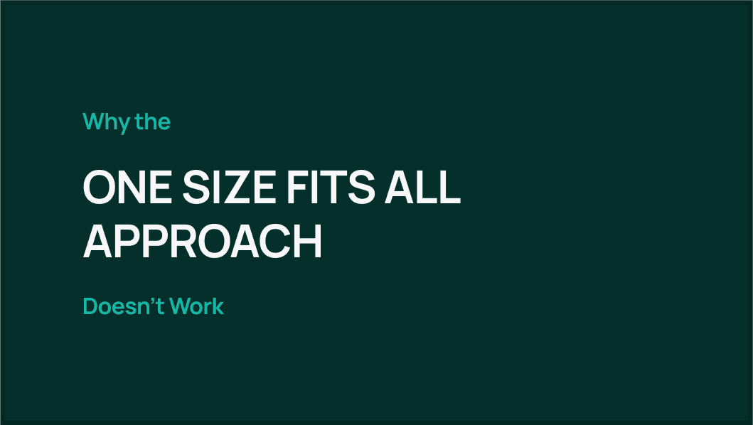 Why the One Size Fits All Approach Doesn't Work